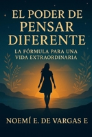 EL PODER DE PENSAR DIFERENTE la formula para una vida extraordinaria (Spanish Edition) B0FD4Z6T71 Book Cover