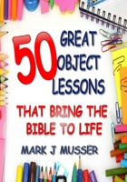 50 Great Object Lessons That Bring the Bible to Life 1539314782 Book Cover