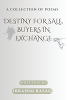 Destiny for sale, buyers in exchange: A collection of Poems B0CF48WFFX Book Cover