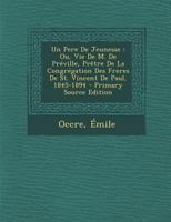 Un Pere De Jeunesse: Ou, Vie De M. De Préville, Prêtre De La Congrégation Des Freres De St. Vincent De Paul, 1845-1894 2019999048 Book Cover