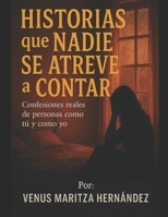 Historias que nadie se atreve a contar: Confesiones reales de personas como tú y como yo (Spanish Edition) B0F4PQZVS7 Book Cover