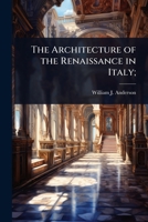 The Architecture of the Renaissance in Italy; 1024084868 Book Cover