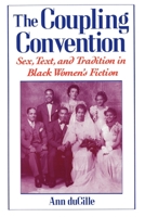 The Coupling Convention: Sex, Text, and Tradition in Black Women's Fiction 0195085094 Book Cover