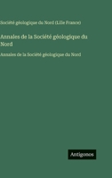 Annales de la Société géologique du Nord: Annales de la Société géologique du Nord (French Edition) 3563755116 Book Cover