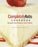 Completely Keto Cookbook: Recipes You'll Swear Aren't Keto! 0692078207 Book Cover