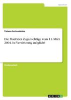 Die Madrider Zuganschläge Vom 11. März 2004. Ist Versöhnung Möglich? (German Edition) 3668871302 Book Cover
