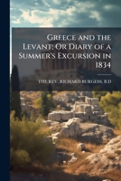 Greece and the Levant, Or, Diary of a Summer's Excursion in 1834 1142929736 Book Cover