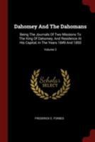 Dahomey and the Dahomans: Being the Journals of Two Missions to the King of Dahomey, and Residence at His Capital, in the Years 1849 and 1850; Volume 2 0353432393 Book Cover