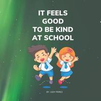 It Feels Good To Be Kind At School: The Book Iis A Weekly Kindness Challenge (8.5x8.5 27 Pages Beautiful Colorful ) 1098819926 Book Cover