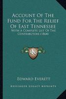 Account of the Fund for the Relief of East Tennessee: With a Complete List of the Contributors 3337398677 Book Cover