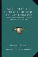 Account of the Fund for the Relief of East Tennessee: With a Complete List of the Contributors 3337398677 Book Cover