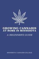 Growing Cannabis at Home in Minnesota: A Beginner's Guide 1737255332 Book Cover