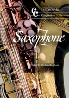 The Cambridge Companion to the Saxophone (Cambridge Companions to Music) 0521596661 Book Cover