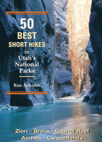50 Best Short Hikes in Utah's National Parks: Zion, Bryce, Capitol Reef, Arches, Canyonlands (50 Best Short Hikes) 0899972608 Book Cover