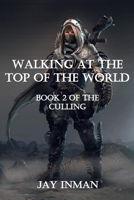 Walking at the Top of the World: Book 2 of the Culling 1729136753 Book Cover