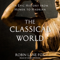 The Classical World: An Epic History of Greece and Rome