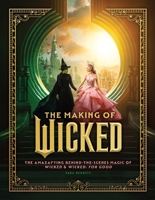The Making of Wicked: The Amazafying Behind-the-Scenes Magic of the Films Wicked & Wicked: For Good 0063413809 Book Cover