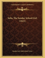 Julia, The Sunday School Girl 1113410450 Book Cover