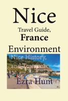 Nice Travel Guide, France Environment: Nice History, and Tourism B084DGMFX7 Book Cover