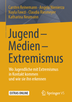 Jugend - Medien - Extremismus: Wo Jugendliche Mit Extremismus in Kontakt Kommen Und Wie Sie Ihn Erkennen 3658237287 Book Cover