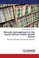 Records management in the South African Public Health Sector: Practices, Challenges, Developments and needs 3659400742 Book Cover