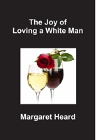 The Joy of Loving a White Man 1304362531 Book Cover