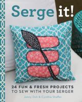 Serge It!: 24 Fun  Fresh Projects to Sew with Your Serger 1454707801 Book Cover