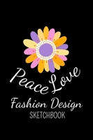 Peace Love Fashion Design Sketchbook: The Book Is For You To Create Your Fashion Styles, Sketching Your Artistic Fashion Design Ideas On Women Line Shapes Silhouettes Figure Templates. 1674683677 Book Cover