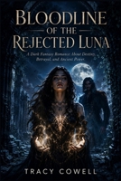 Bloodline of the Rejected Luna: A Dark Fantasy Romance About Destiny, Betrayal, and Ancient Power B0H3HCPNTR Book Cover