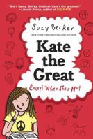 Kate the Great, Except When She's Not 0385387423 Book Cover