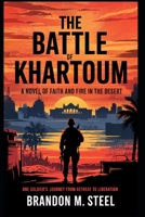 The Battle of Khartoum: A Novel of Faith and Fire in the Desert B0F67M38PB Book Cover