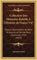 Collection Des Memoires Relatifs A L'Histoire de France V47: Depuis L'Avenement de Henri IV Jusqu'a La Paix de Paris Conclus En 1763 (1825) 1161006575 Book Cover