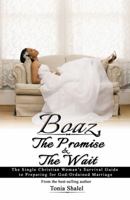 Boaz, the Promise and the Wait: The Single Christian Woman's Survival Guide to Preparing for God-Ordained Marriage 0999245708 Book Cover