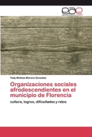 Organizaciones sociales afrodescendientes en el municipio de Florencia: cultura, logros, dificultades y retos 620211553X Book Cover