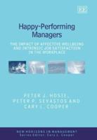 Happy-Performing Managers: The Impact of Affective Wellbeing And Intrinsic Job Satisfaction in the Workplace (New Horizons in Management Series) 1845421485 Book Cover