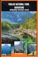 TRIGLAV NATIONAL PARK ADVENTURE HIKING GUIDE 2026 B0GNN1G77N Book Cover