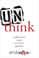 Unthink: Rediscover Your Creative Genius 0770434002 Book Cover