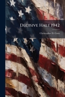 Decisive Halt 1942: Guadalcanal and Implications for American Military Strategy in the 21st Century 1288307411 Book Cover