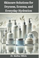 Skincare Solutions for Dryness, Eczema, and Everyday Hydration: A Guide to Topical Emollients allowing users to access essential, verifiable information about the lotions, ranging from their uses. B0DTZ6HJX1 Book Cover