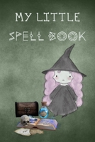 My Little Spell Book: Personal Handbook to Write Your Own Spells & to Make Your Own Magic for young witches in training, a cute gift for kids, adults, girls & boys: 1 (Junior Witchcraft Workbook) 1675208670 Book Cover