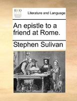 An epistle to a friend at Rome. 1170600999 Book Cover