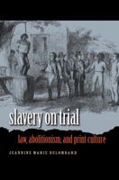 Slavery on Trial: Law, Abolitionism, and Print Culture (Studies in Legal History) 0807858129 Book Cover