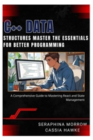 C++ DATA STRUCTURES: MASTER THE ESSENTIALS FOR BETTER PROGRAMMING: A Step-by-Step Guide to Using Data Structures in C++ B0FCMLJVYT Book Cover