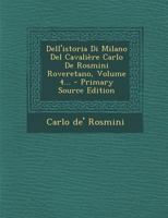 Dell'istoria Di Milano Del Cavalière Carlo De Rosmini Roveretano, Volume 4... 1022616846 Book Cover