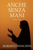 Anche Senza Mani: Romanzo (Italian Edition) B0G2SXV115 Book Cover