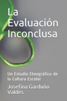 La Evaluación Inconclusa: Un Estudio Etnográfico de la Cultura Escolar 6070049551 Book Cover