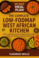 THE COMPLETE LOW-FODMAP WEST AFRICAN KITCHEN: 100+ Traditional Recipes Reinvented for IBS Relief, Gut Healing, and Flavorful Living B0FVWFF1T8 Book Cover