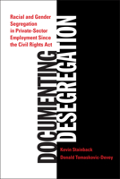 Documenting Desegregation: Racial and Gender Segregation in Private Sector Employment Since the Civil Rights Act: Racial and Gender Segregation in Private Sector Employment Since the Civil Rights Act 0871548348 Book Cover