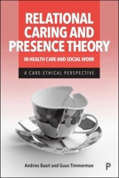 Relational Caring and Presence Theory in Health Care and Social Work: A Care-Ethical Perspective 1447375726 Book Cover