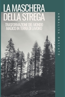 La Maschera della Strega: Trasformazione del Mondo Magico in Terra di Lavoro 1094636509 Book Cover